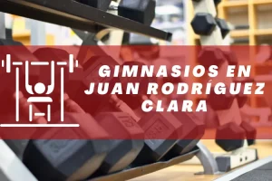 Gimnasios en Juan Rodríguez Clara