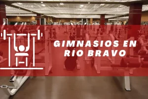 Gimnasios en Río Bravo